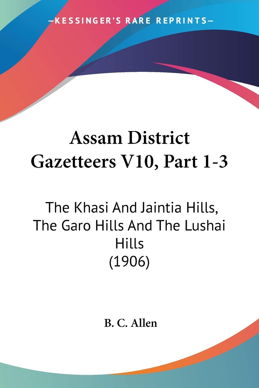 Assam District Gazetteers V10, Part 13: The Khasi And Jaintia Hills, The Garo Hills And The Lushai Hills (1906)
