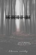 The Dread Of Love : love is beautiful and so is the pain
