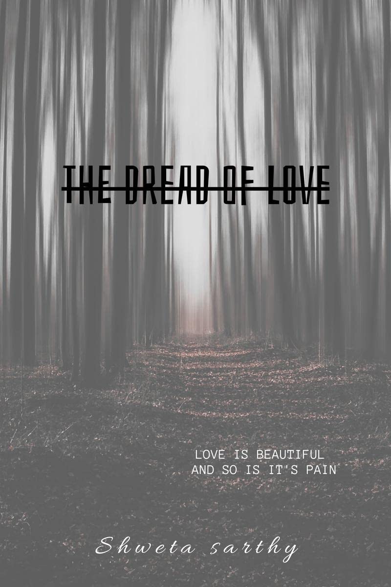 The Dread Of Love : love is beautiful and so is the pain