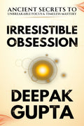 Irresistible Obsession : 30 Insane Practical Techniques For Automatic Discipline, Skill Mastery, and Work Obsession!
