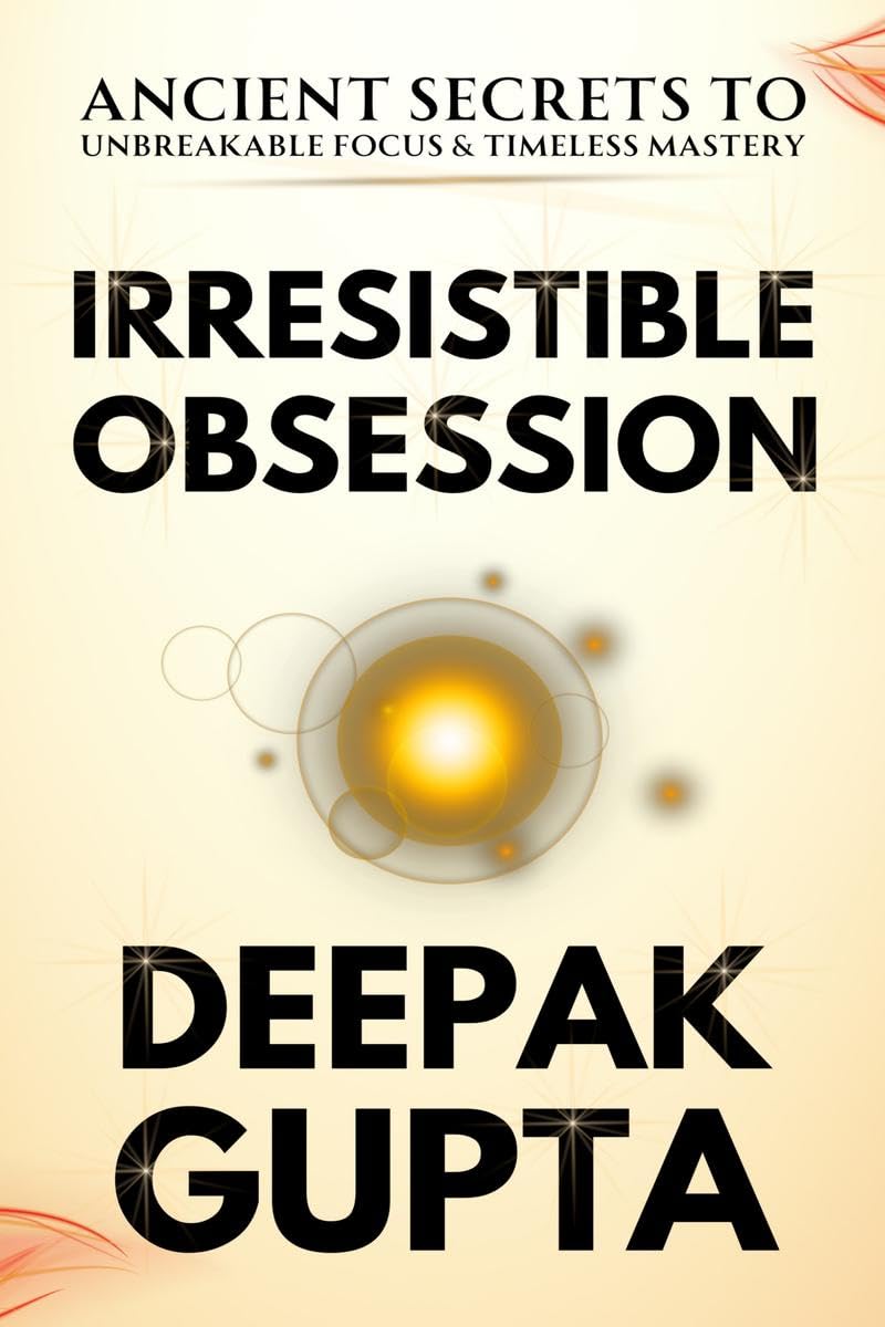 Irresistible Obsession : 30 Insane Practical Techniques For Automatic Discipline, Skill Mastery, and Work Obsession!