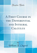 A First Course in the Differential and Integral Calculus (Classic Reprint)