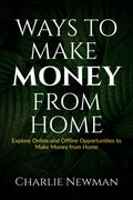 Ways to Make Money from Home : Explore Online and Offline Opportunities to Make Money from Home