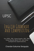 UPSC English Grammar and Composition : For UPSC, PSC, State Exams, SSC, RRB, State Boards Bank P.O. and other competitive examin