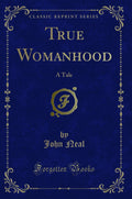 True Womanhood: A Tale (Classic Reprint)