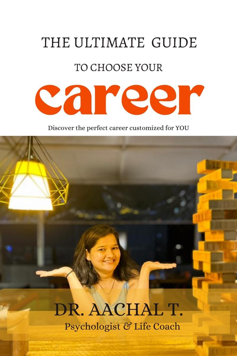 The Ultimate Guide To Choose Your Career : Discover the perfect career customized for YOU