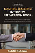The Ultimate Machine Learning Interview Preparation Book : 500+ Topic wise, beginners to advance level, thoughtfully articulated