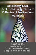 Entomology Exam Archives: A Comprehensive Collection of Previous Year Questions : Useful for ARS, SMS, STO, NET, SRF JRF, AFO, I