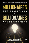 Millionaires Are Propitious & Billionaires Are Performers : What It Takes To Become A Masterpiece