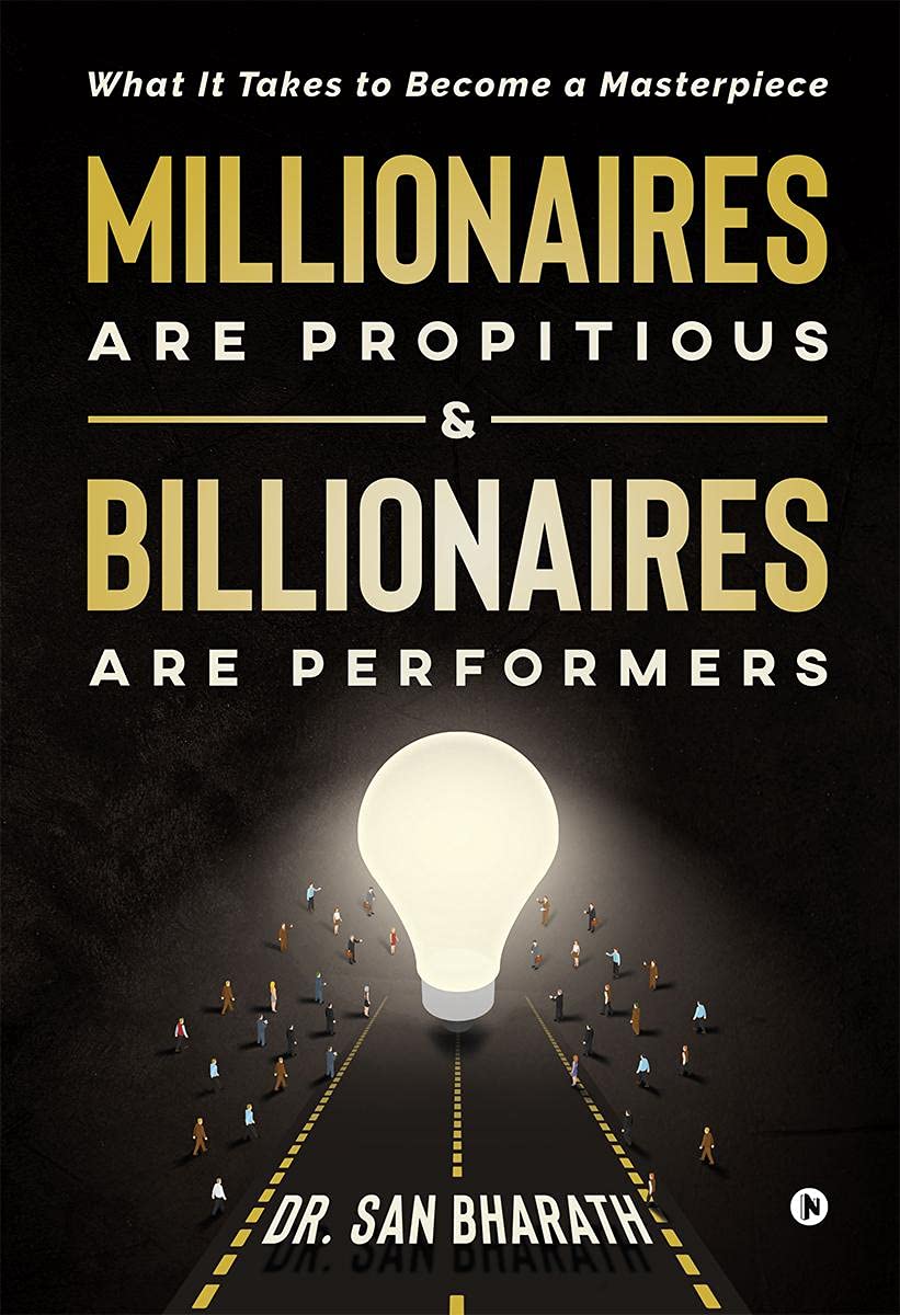 Millionaires Are Propitious & Billionaires Are Performers : What It Takes To Become A Masterpiece