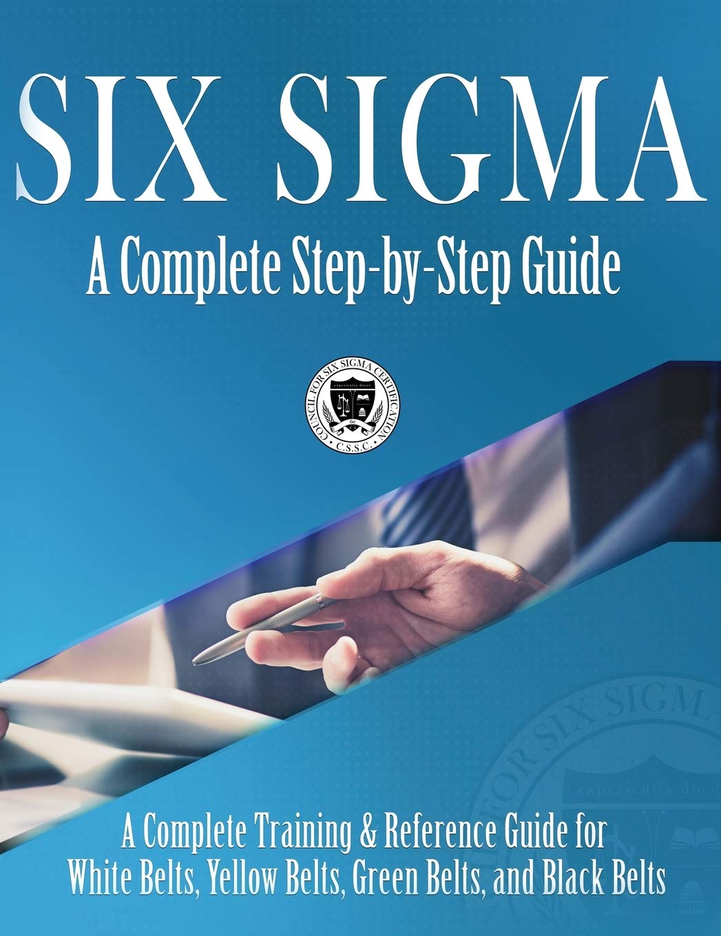 Six Sigma: A Complete StepbyStep Guide: A Complete Training & Reference Guide for White Belts, Yellow Belts, Green Belts, and 