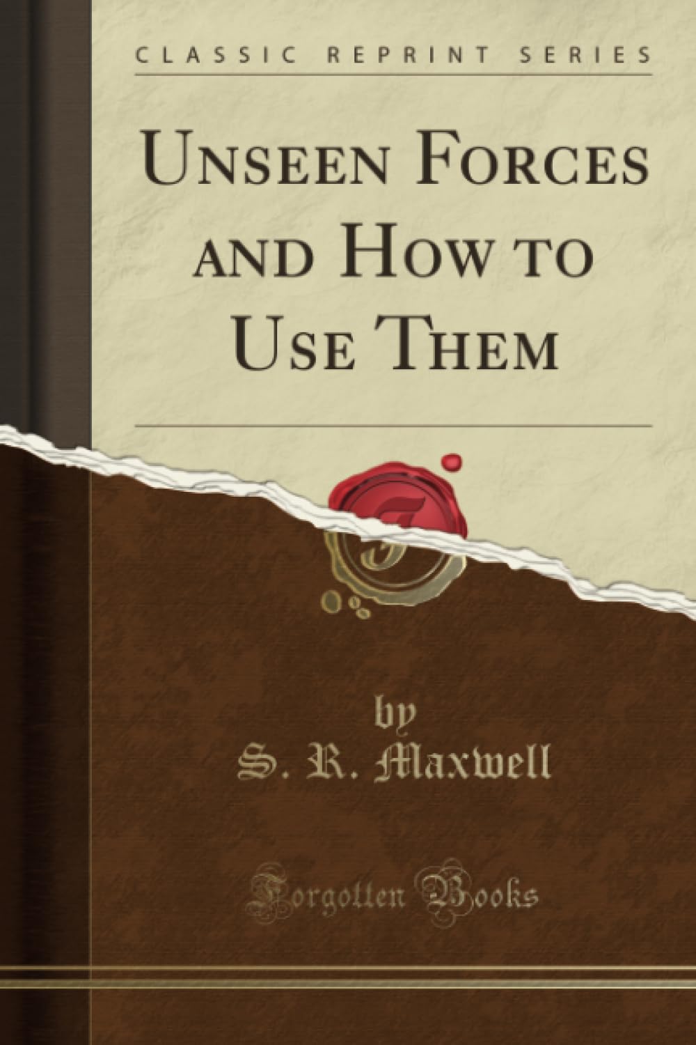 Unseen Forces And How To Use Them (Classic Reprint)