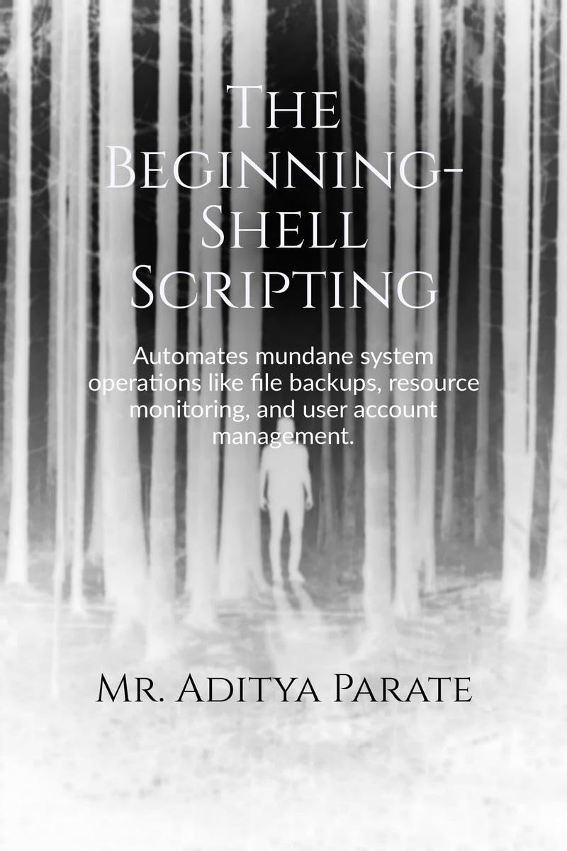 The Beginning Shell Scripting : Automates mundane system operations like file backups, resource monitoring, and user account ma