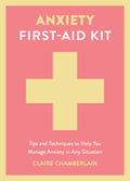 Anxiety Firstaid Kit: Tips and Techniques to Help You Manage Anxiety in Various Situations