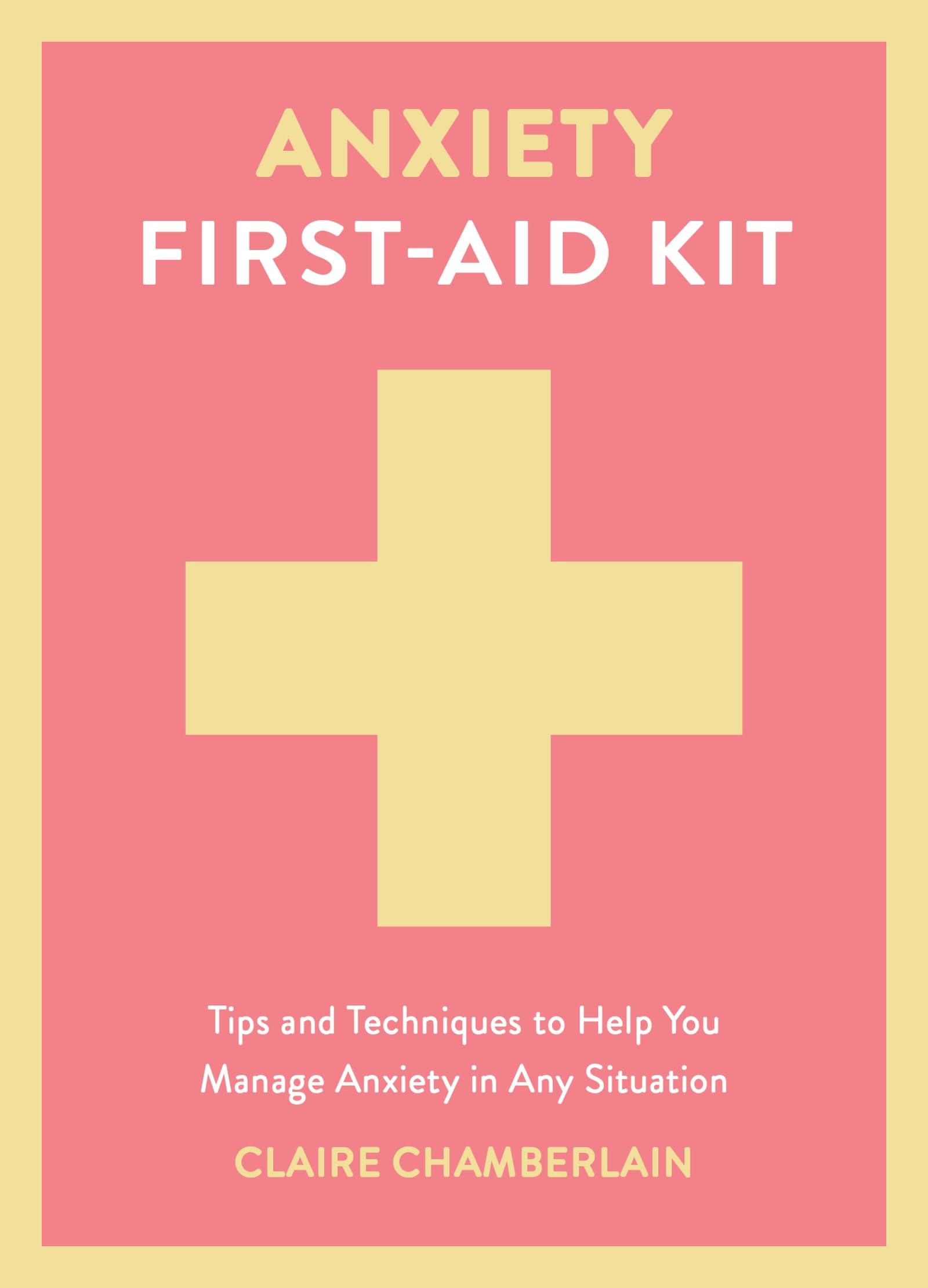 Anxiety Firstaid Kit: Tips and Techniques to Help You Manage Anxiety in Various Situations