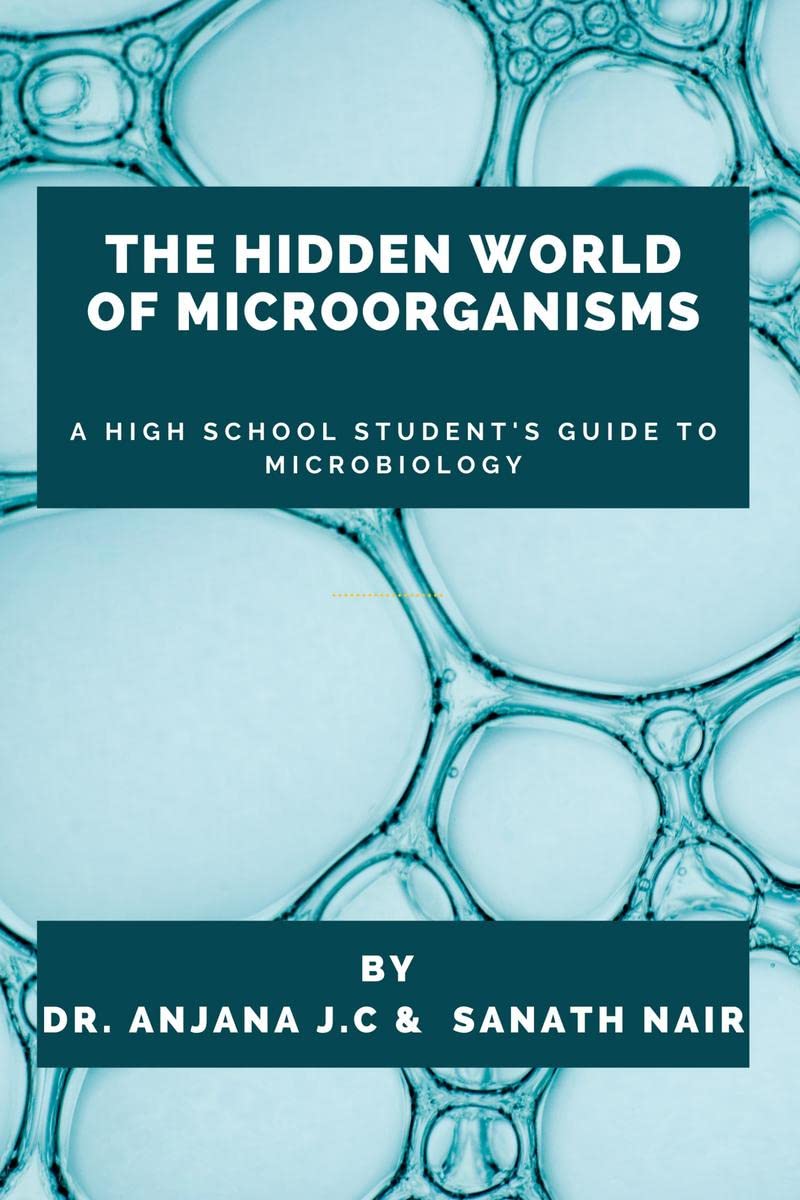 The Hidden World of Microorganisms : A High School Students Guide to Microbiology