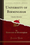 University of Birmingham: Calendar Advertiser (Classic Reprint)