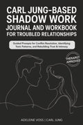 Carl JungBased Shadow Work Journal and Workbook for Troubled Relationships: Guided Prompts for Conflict Resolution, Secure Atta