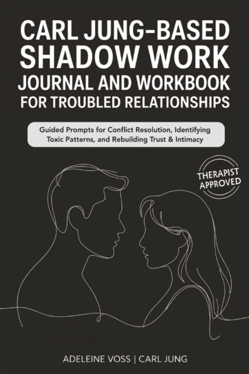 Carl JungBased Shadow Work Journal and Workbook for Troubled Relationships: Guided Prompts for Conflict Resolution, Secure Atta