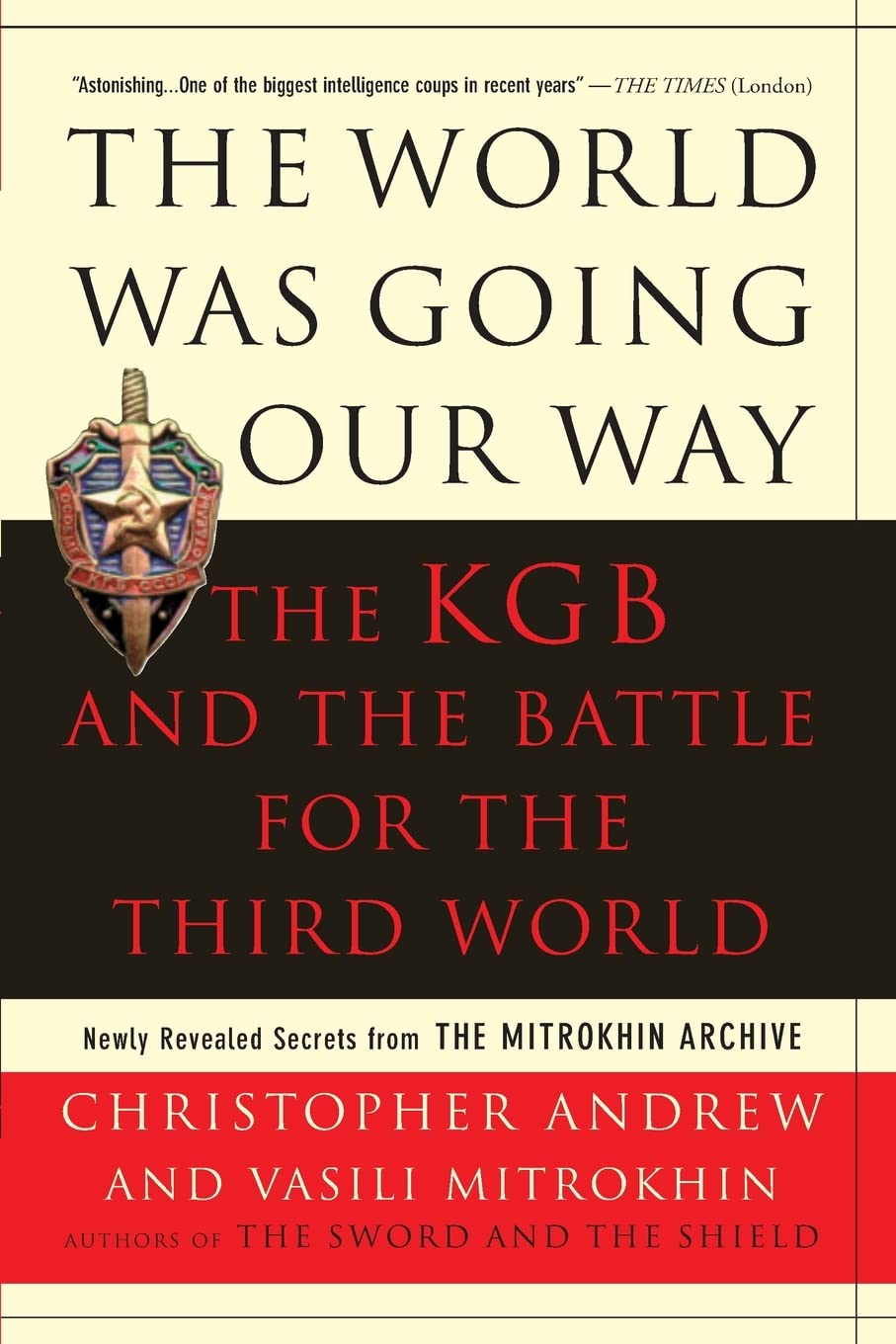 The World Was Going Our Way: The KGB and the Battle for the the Third World  Newly Revealed Secrets from the Mitrokhin Archive