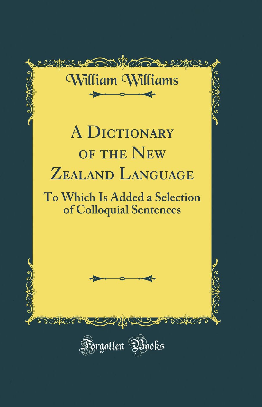 A Dictionary of the New Zealand Language: To Which Is Added a Selection of Colloquial Sentences (Classic Reprint)