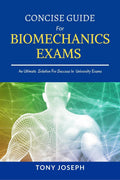 Concise Guide for Biomechanics Exams : Tony Joseph
