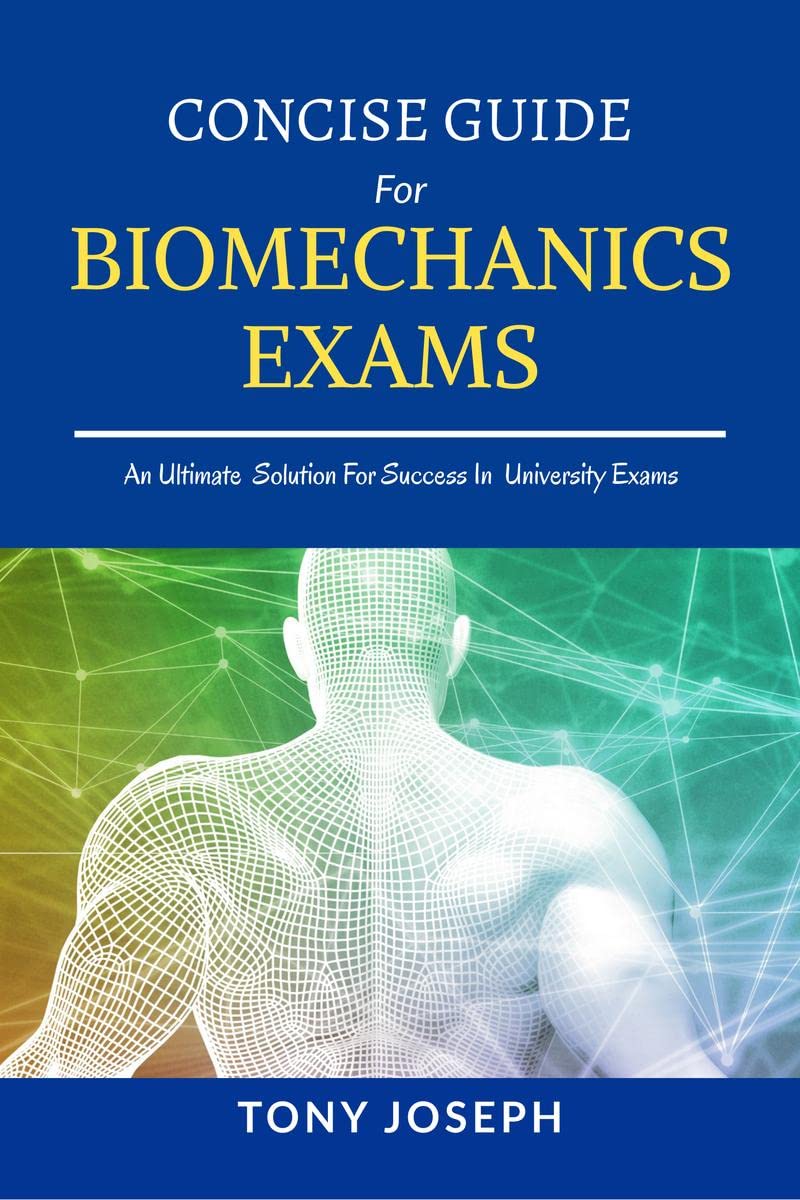 Concise Guide for Biomechanics Exams : Tony Joseph
