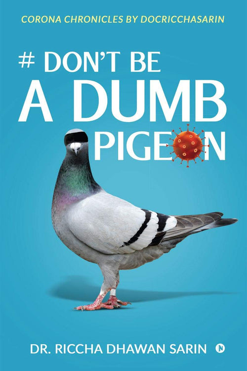 # DonT Be A Dumb Pigeon : Corona Chronicles By Docricchasarin