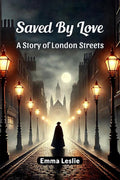 Saved By Love A Story Of London Streets