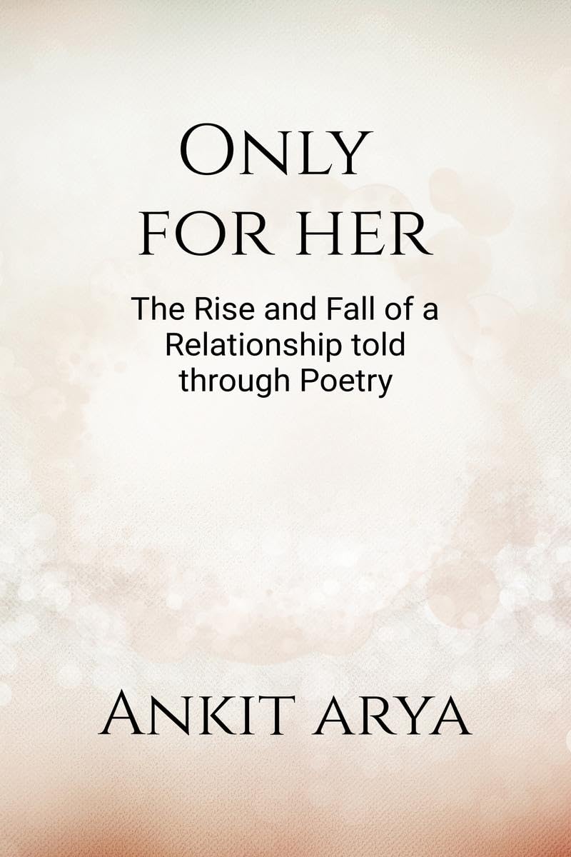 Only for Her : The rise and fall of a relationship told through poetry