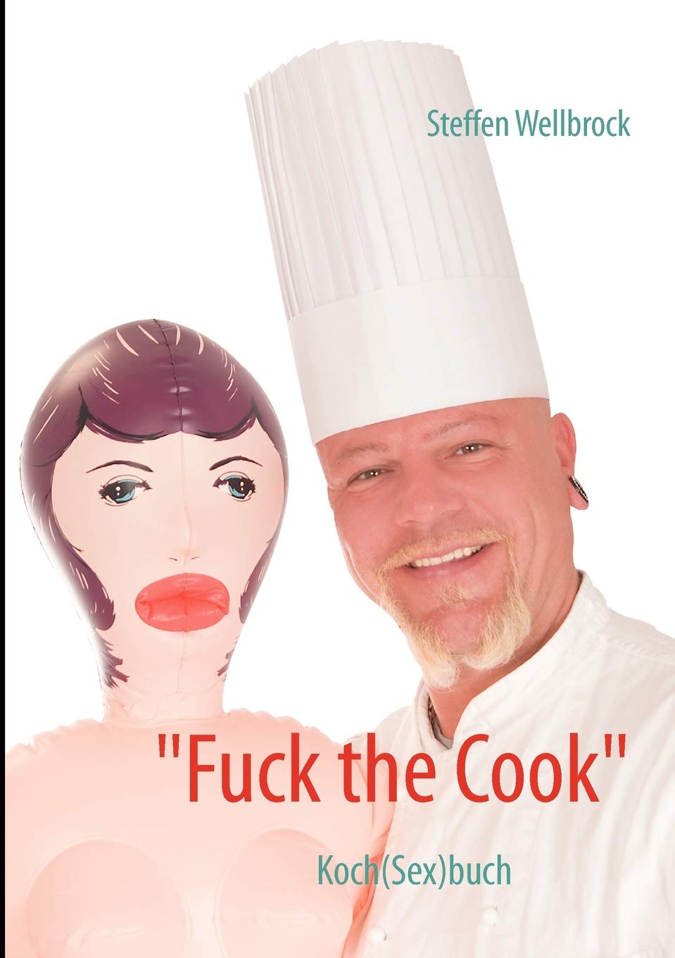 Fuck the Cook: Koch(Sex)buch (German Edition)