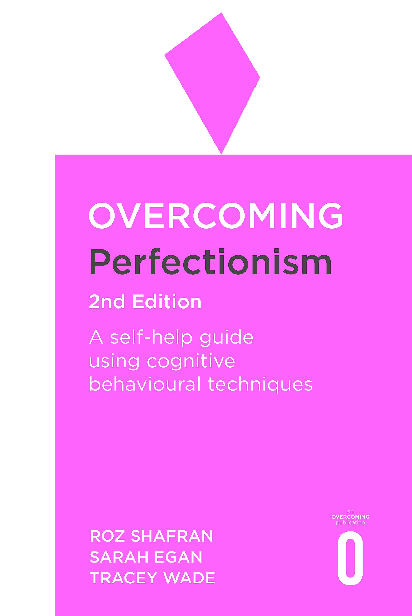 Overcoming Perfectionism 2nd Edition: A selfhelp guide using scientifically supported cognitive behavioural techniques (Overcom