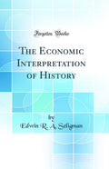 The Economic Interpretation of History (Classic Reprint)