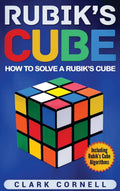 Rubiks Cube: How to Solve a Rubiks Cube, Including Rubiks Cube Algorithms
