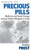 Precious Pills: Medicine and Social Change among Tibetan Refugees in India (Epistemologies of Healing, 2)