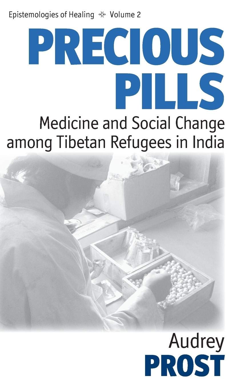 Precious Pills: Medicine and Social Change among Tibetan Refugees in India (Epistemologies of Healing, 2)
