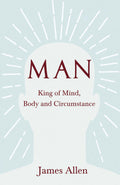 Man  King of Mind Body and Circumstance