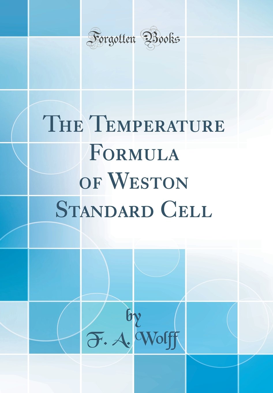 The Temperature Formula of Weston Standard Cell (Classic Reprint)