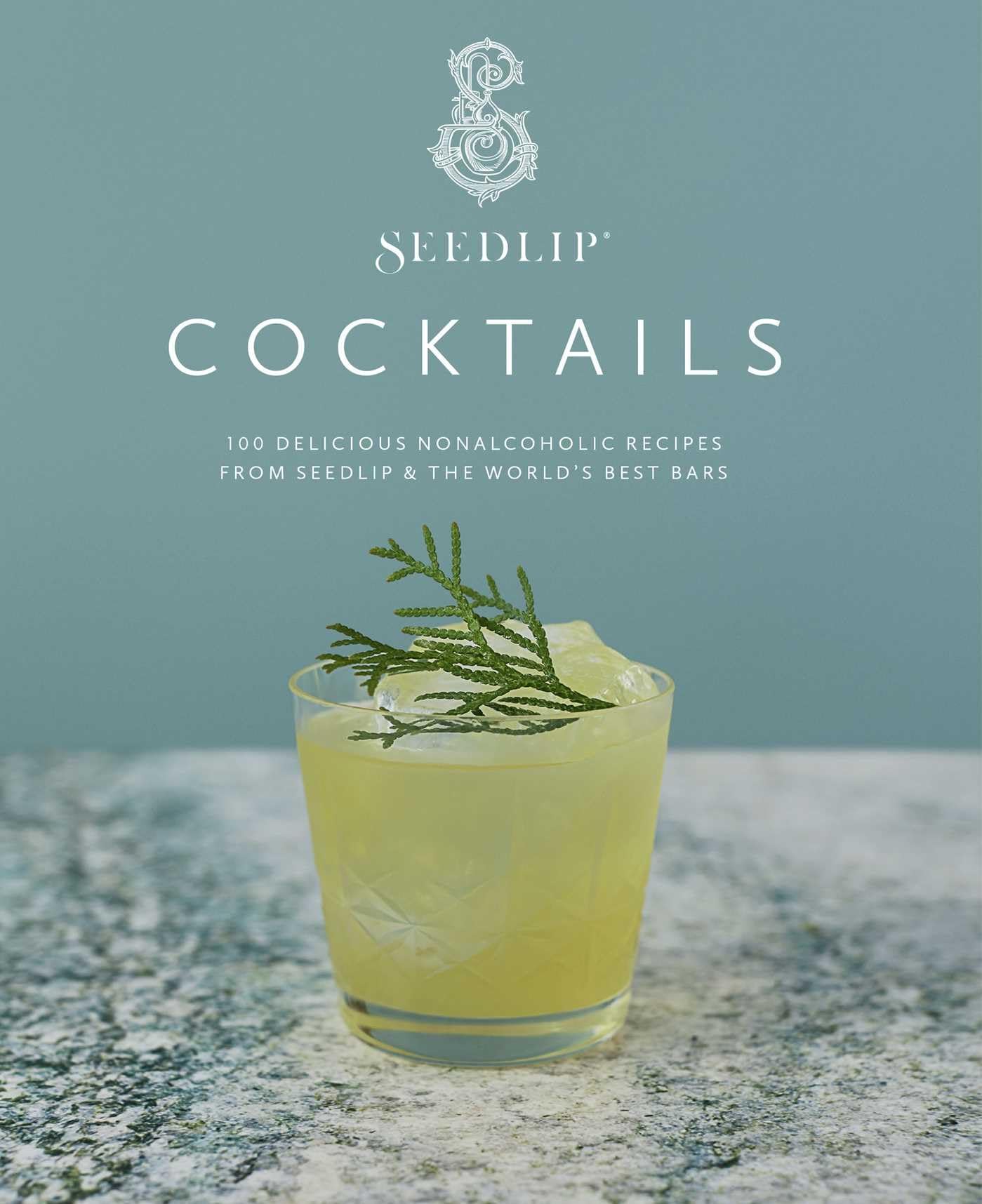 Seedlip Cocktails: 100 Delicious Nonalcoholic Recipes from Seedlip & The Worlds Best Bars