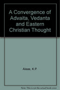 A Convergence Of Advaita, Vedanta And Eastern Christian Thought