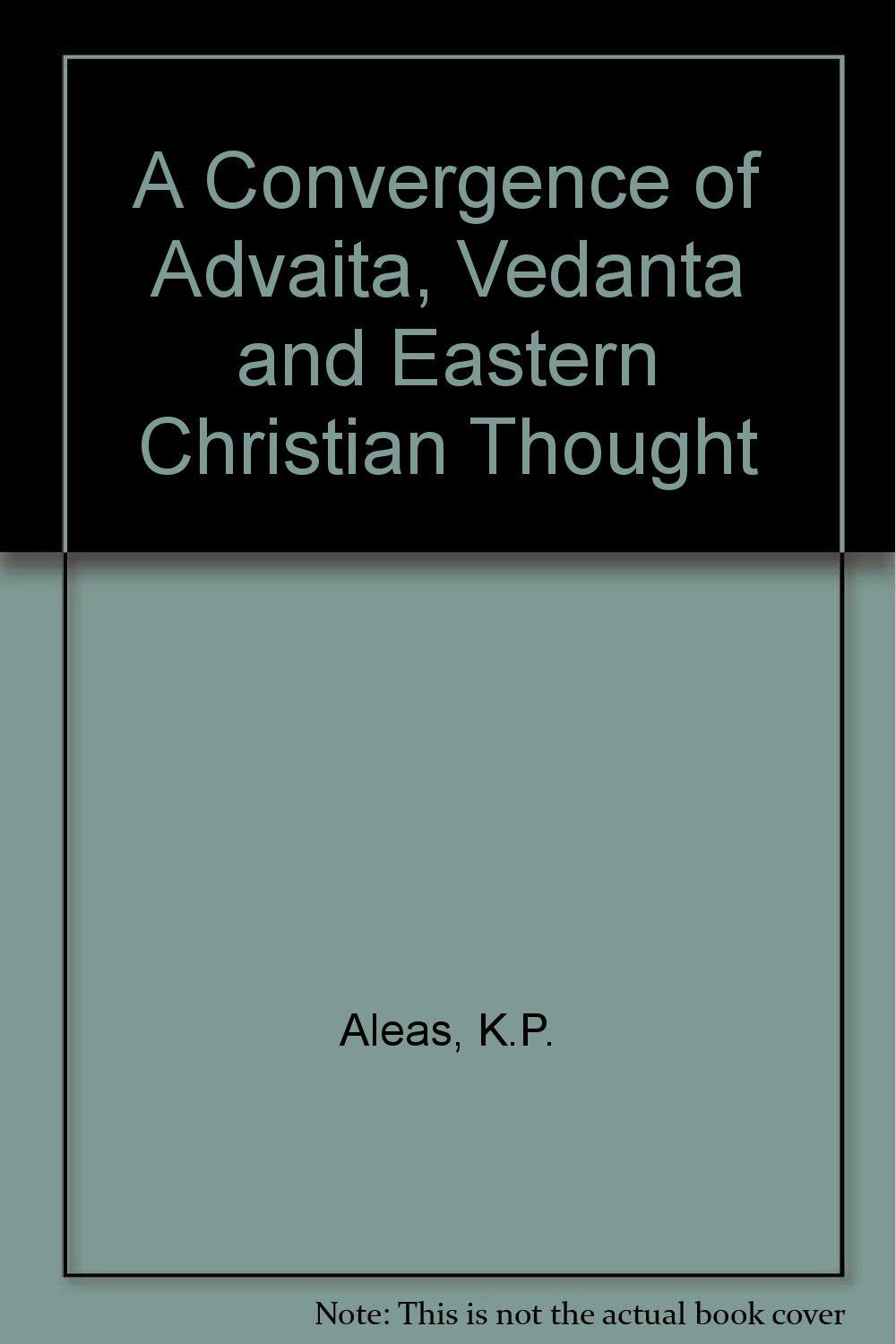 A Convergence Of Advaita, Vedanta And Eastern Christian Thought