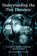 Understanding the Five Elements : A Guide to Hindu Cosmology and Tradition