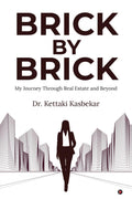 Brick By Brick: My Journey Through Real Estate And Beyond