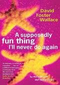 A Supposedly Fun Thing Ill Never Do Again: Essays and Arguments