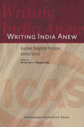 Writing India Anew: Indian English Fiction 20002010 (ICAS Publications series)