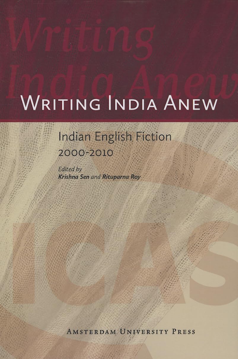 Writing India Anew: Indian English Fiction 20002010 (ICAS Publications series)