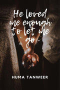 He loved me enough to let me go : True love knows no bounds