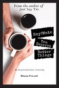 Hey! Mate, You Deserve Better Things : An Inspirational Journey