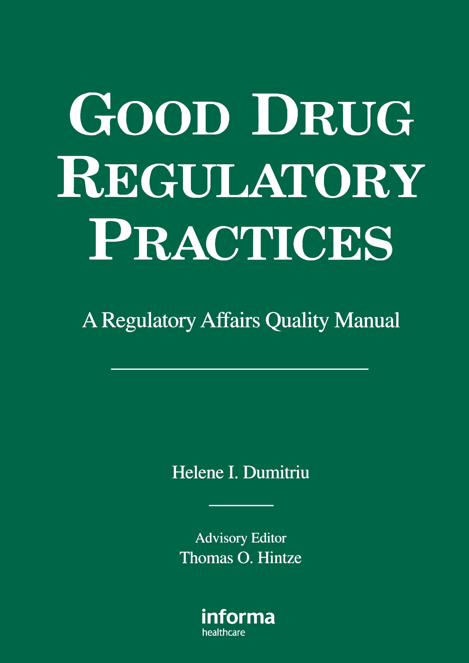 Good Drug Regulatory Practices: A Regulatory Affairs Quality Manual (Good Drug Development Series, Vol 1)