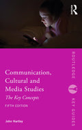 Communication, Cultural and Media Studies: The Key Concepts (Routledge Key Guides)